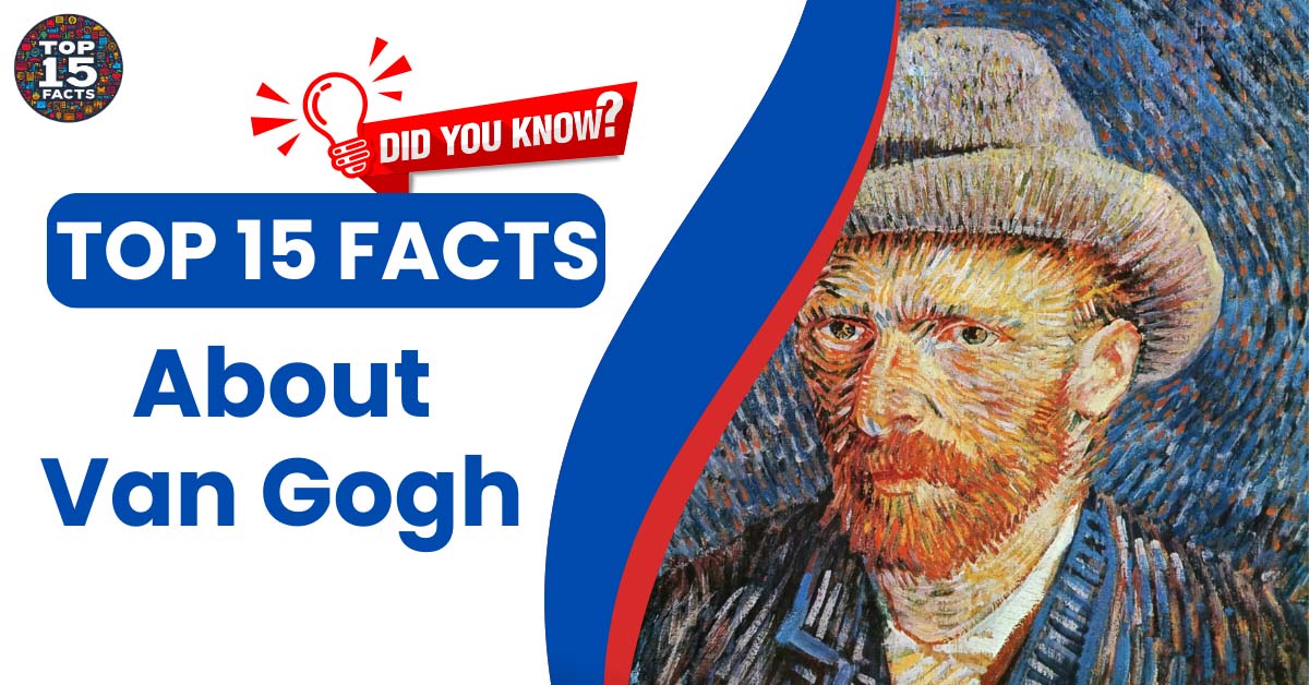 15 Astonishing Van Gogh Facts You Didn't Know