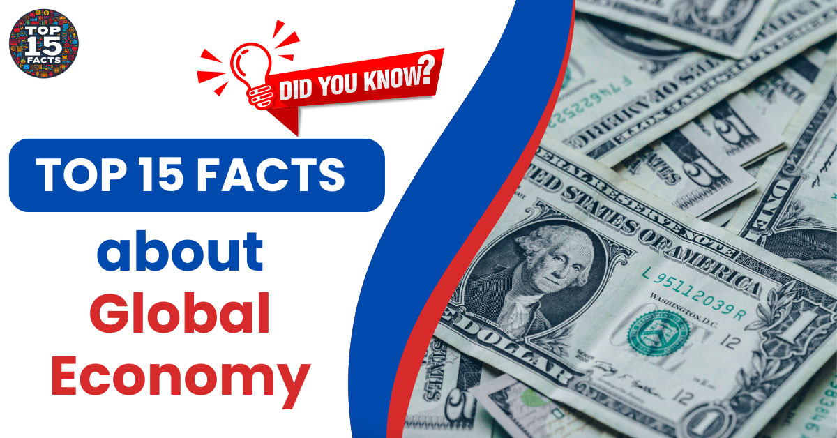 15 Mind-Blowing Facts About the Global Economy | Unveiled