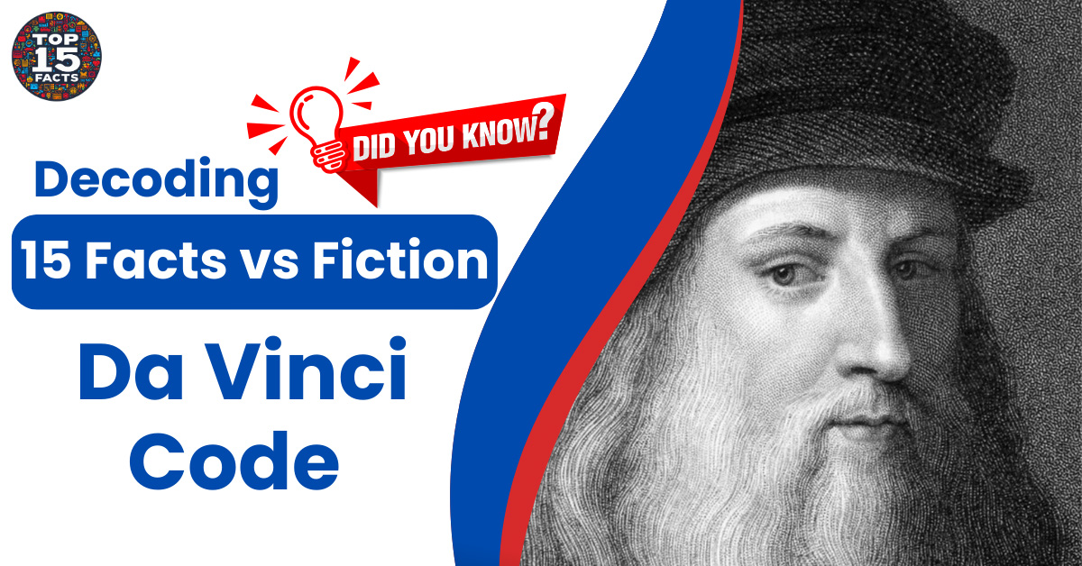 Decoding the Da Vinci Code: 15 Facts vs. Fiction Unveiled
