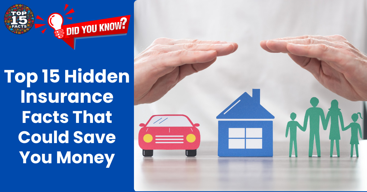 Top 15 Hidden Insurance Facts That Could Save You Money