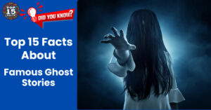 Top 15 Spine-Chilling Facts About Famous Ghost Stories