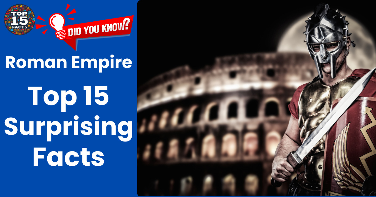 Top 15 Surprising Roman Empire Facts You Won't Believe
