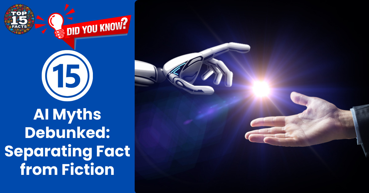 Top 15 AI Myths Debunked: Separating Fact from Fiction